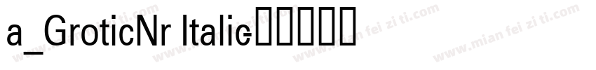 a_GroticNr Italic字体转换